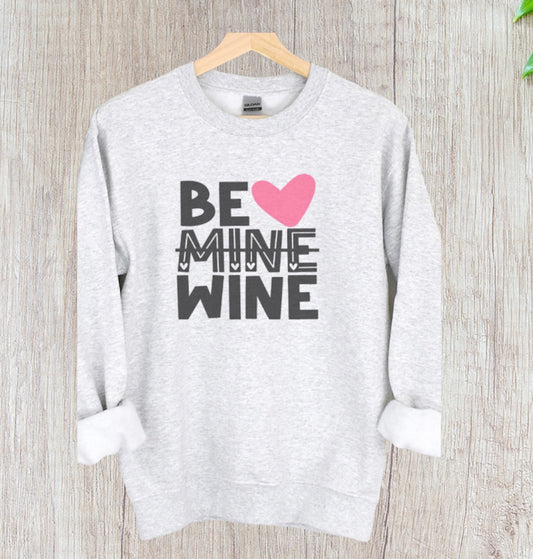 Be Mine - Wine Valentine’s Day Sweatshirt